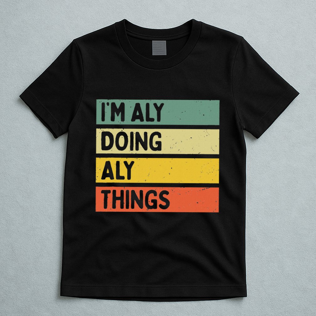IM Aly Doing Aly Things Funny Personalized Quote T-Shirt