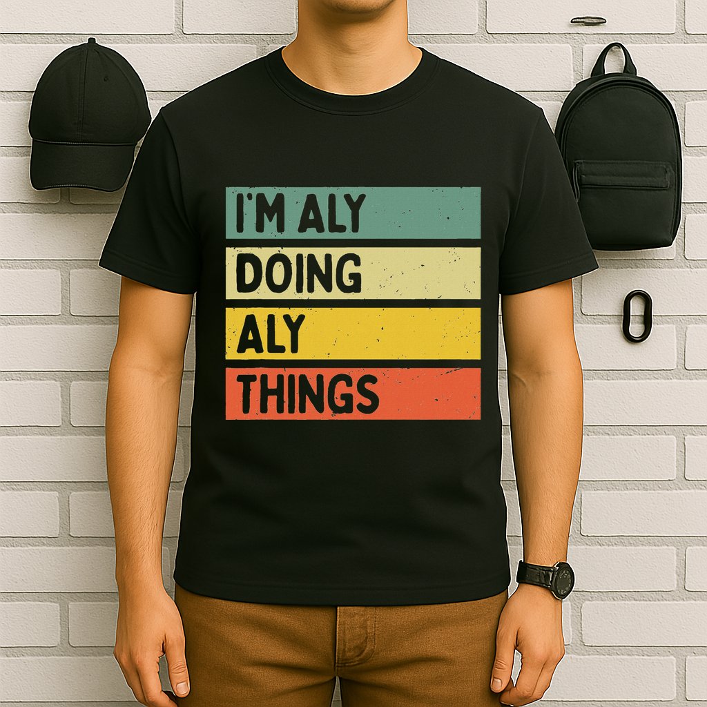 IM Aly Doing Aly Things Funny Personalized Quote T-Shirt