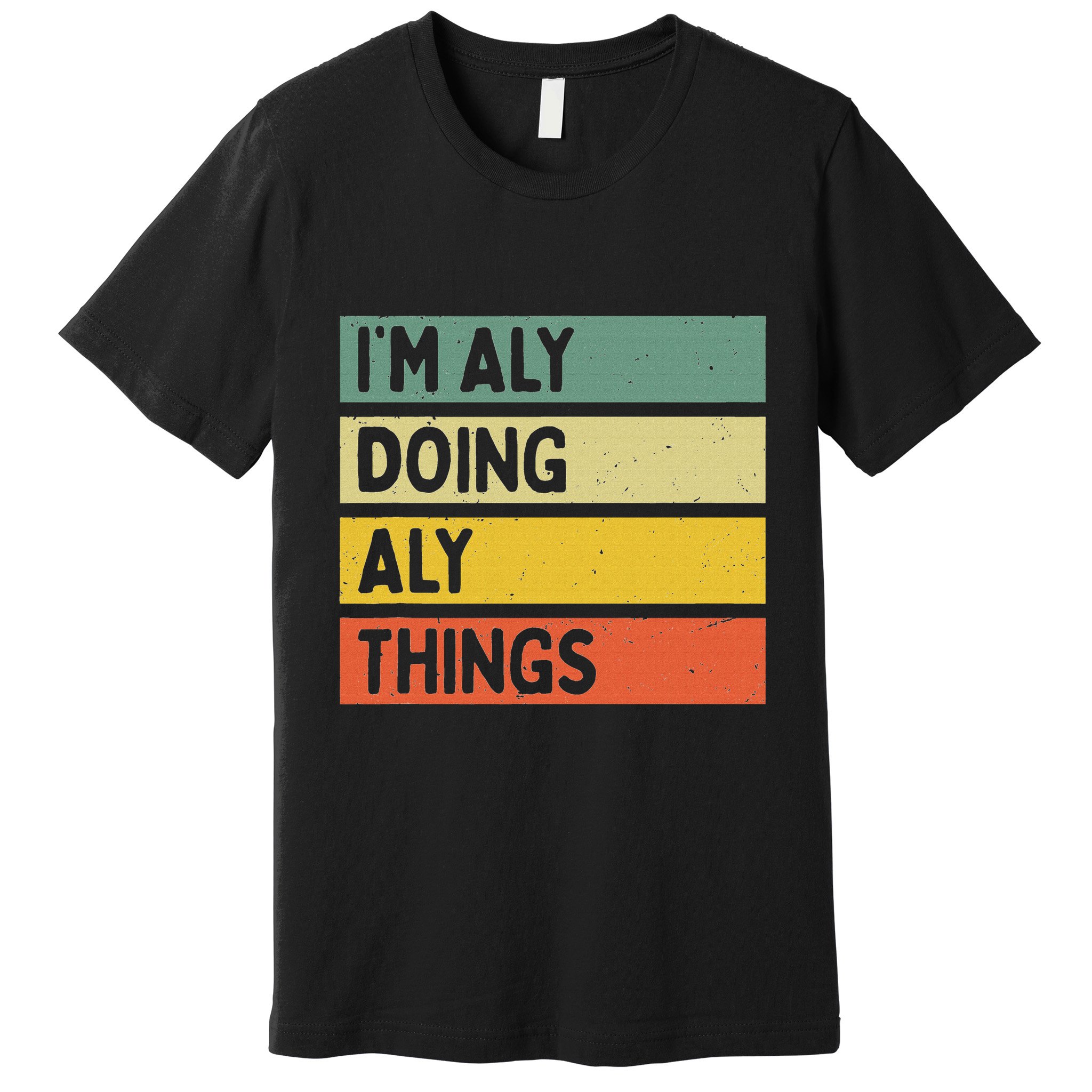 IM Aly Doing Aly Things Funny Personalized Quote Premium T-Shirt