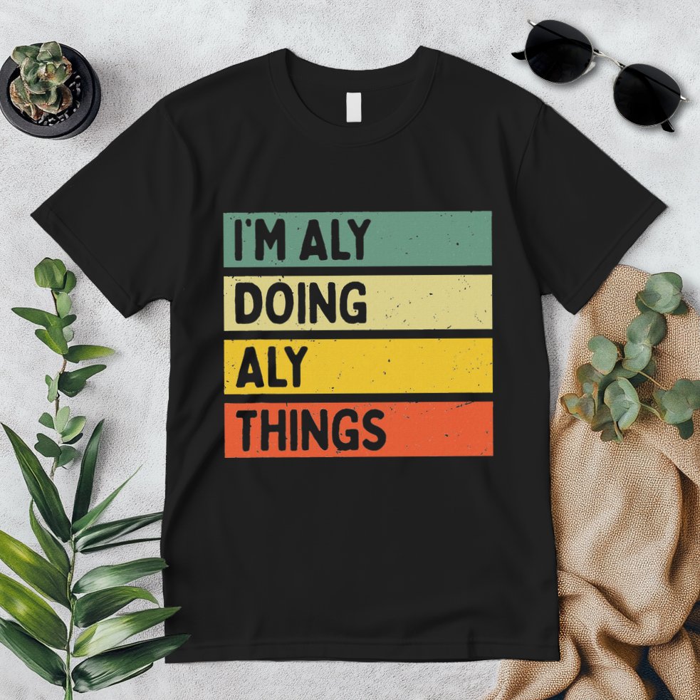 IM Aly Doing Aly Things Funny Personalized Quote Premium T-Shirt