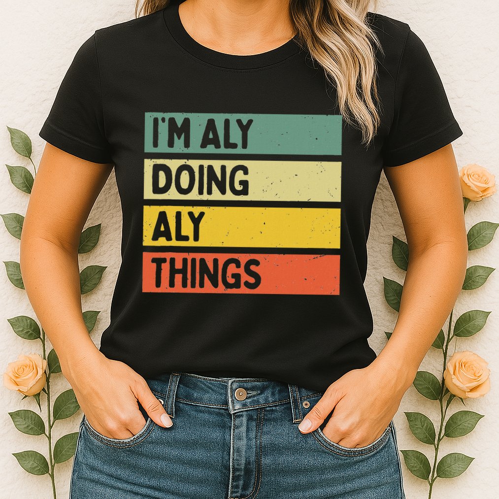 IM Aly Doing Aly Things Funny Personalized Quote Womens T-Shirt