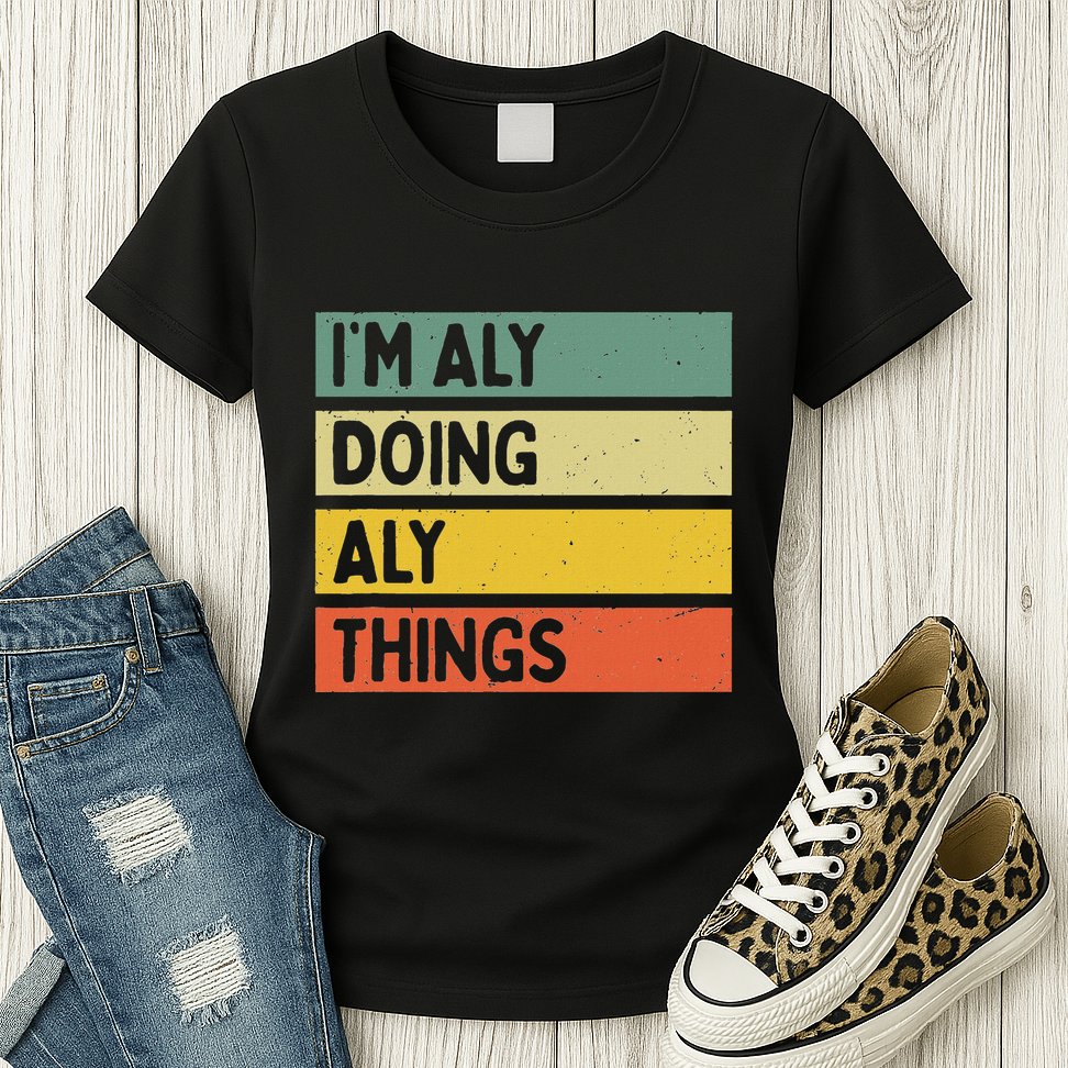 IM Aly Doing Aly Things Funny Personalized Quote Womens T-Shirt
