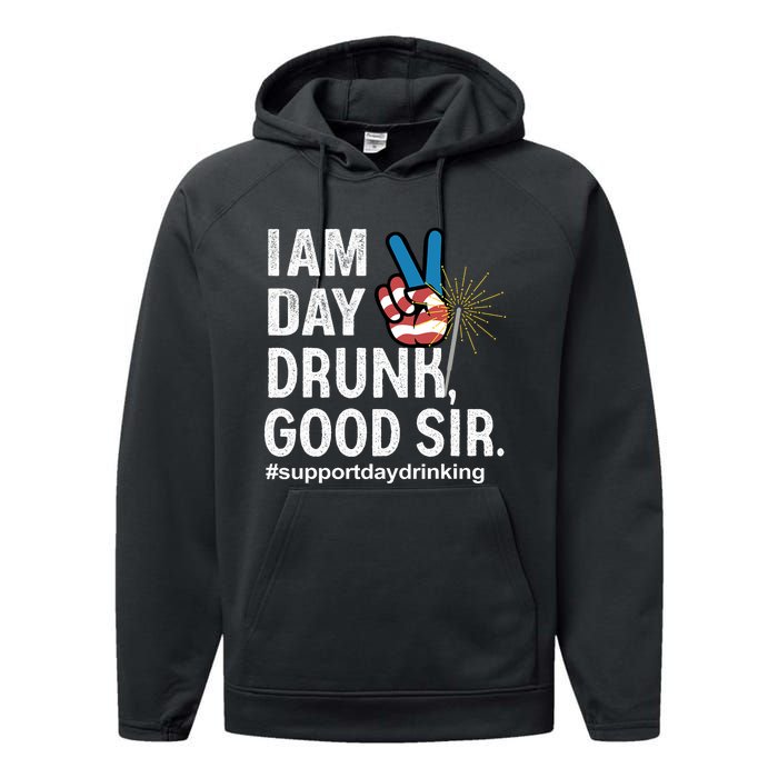 I Am Day Drunk Good Sir 4th Of July Performance Fleece Hoodie