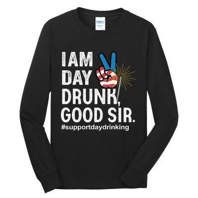 I Am Day Drunk Good Sir 4th Of July Tall Long Sleeve T-Shirt