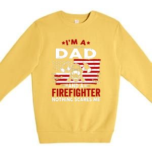 Im A Dad And A Firefighter Nothing Scares Me Fathers Day Gift Premium Crewneck Sweatshirt