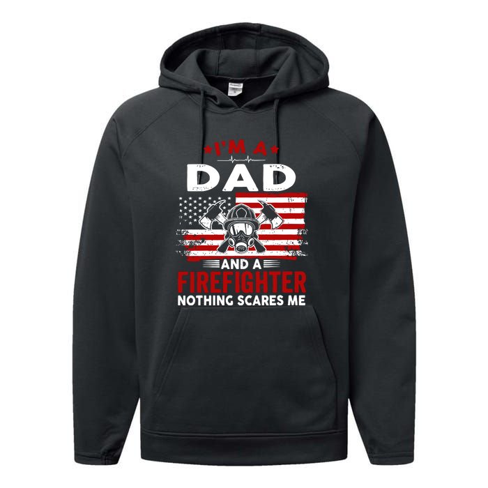 Im A Dad And A Firefighter Nothing Scares Me Fathers Day Gift Performance Fleece Hoodie