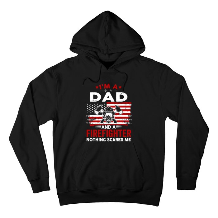 Im A Dad And A Firefighter Nothing Scares Me Fathers Day Gift Hoodie