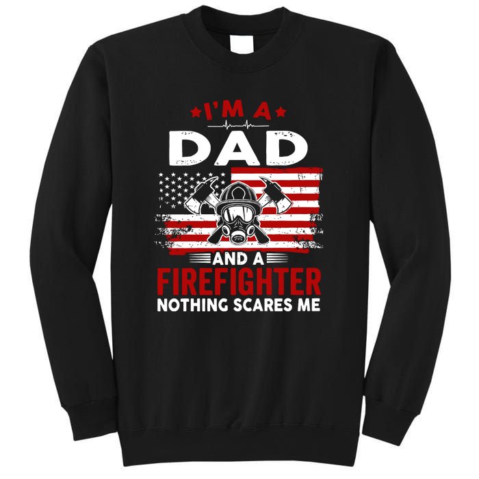 Im A Dad And A Firefighter Nothing Scares Me Fathers Day Gift Sweatshirt