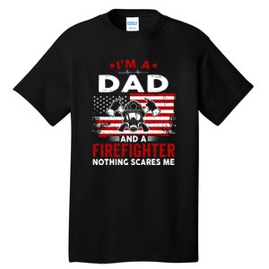 Im A Dad And A Firefighter Nothing Scares Me Fathers Day Gift Tall T-Shirt