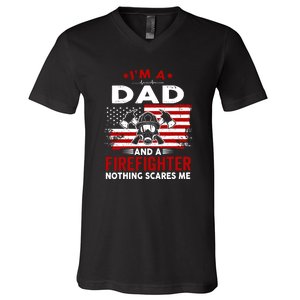 Im A Dad And A Firefighter Nothing Scares Me Fathers Day Gift V-Neck T-Shirt