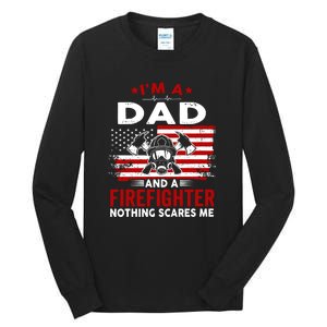 Im A Dad And A Firefighter Nothing Scares Me Fathers Day Gift Tall Long Sleeve T-Shirt