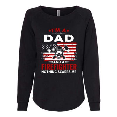 Im A Dad And A Firefighter Nothing Scares Me Fathers Day Gift Womens California Wash Sweatshirt