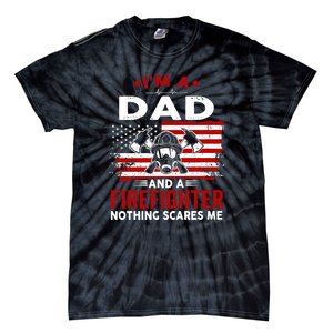 Im A Dad And A Firefighter Nothing Scares Me Fathers Day Gift Tie-Dye T-Shirt