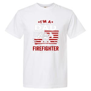 Im A Dad And A Firefighter Nothing Scares Me Fathers Day Gift Garment-Dyed Heavyweight T-Shirt