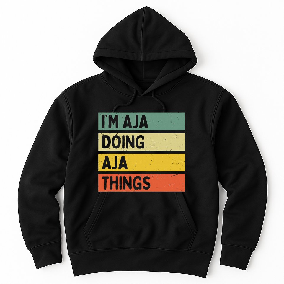 IM Aja Doing Aja Things Funny Personalized Quote Hoodie