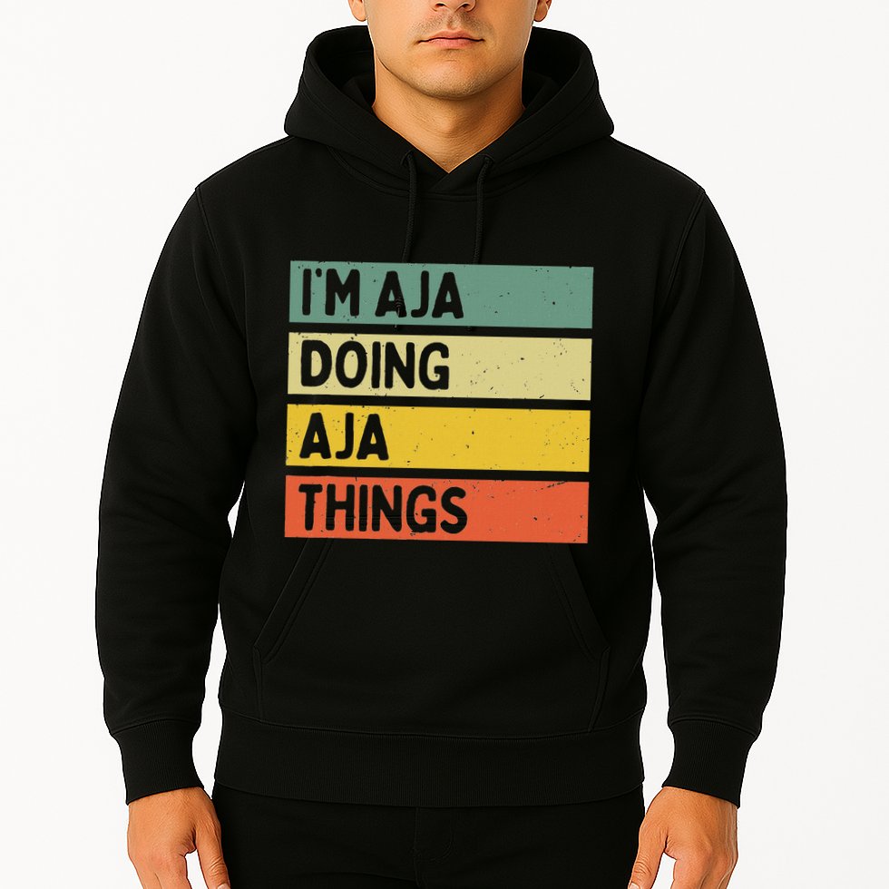 IM Aja Doing Aja Things Funny Personalized Quote Hoodie