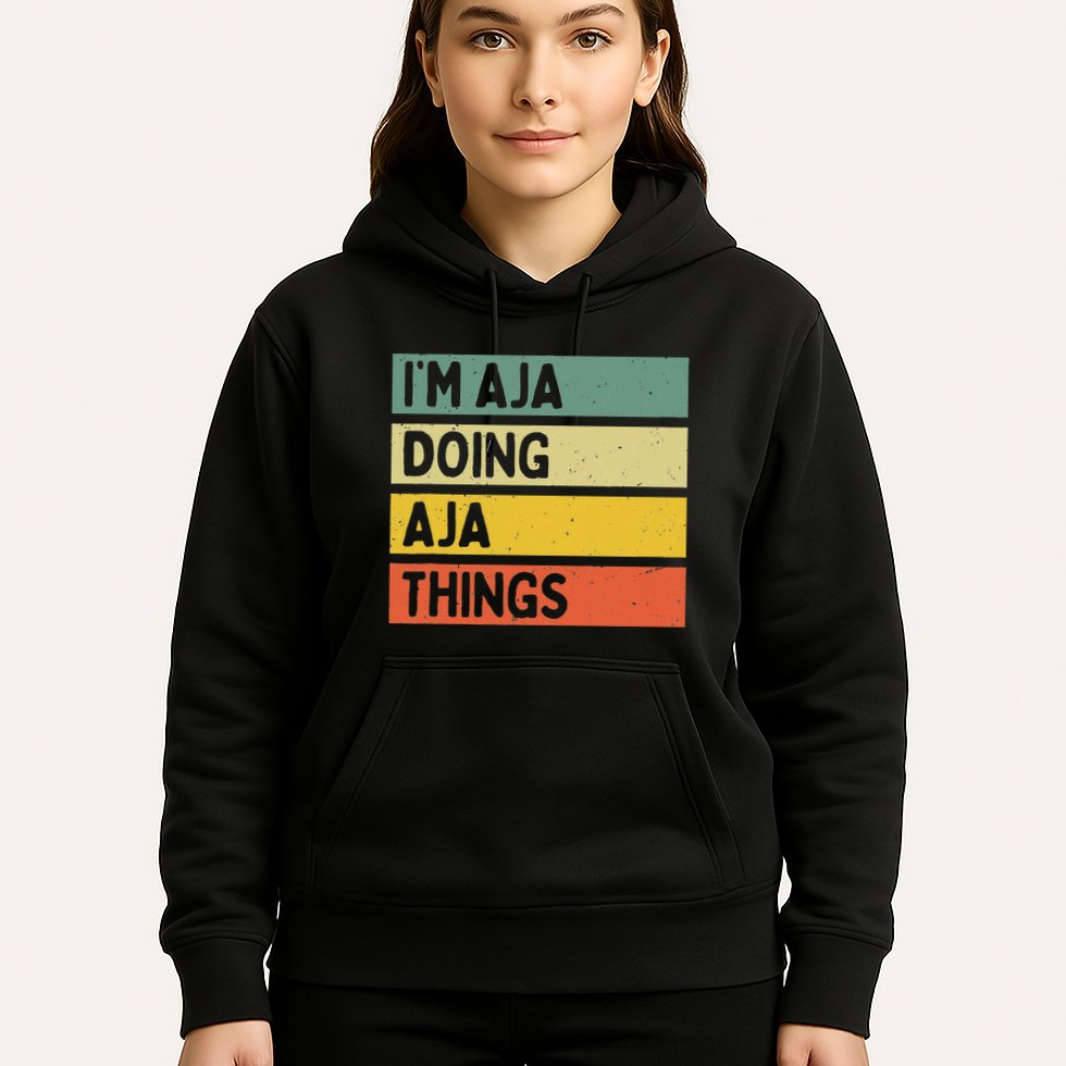 IM Aja Doing Aja Things Funny Personalized Quote Hoodie