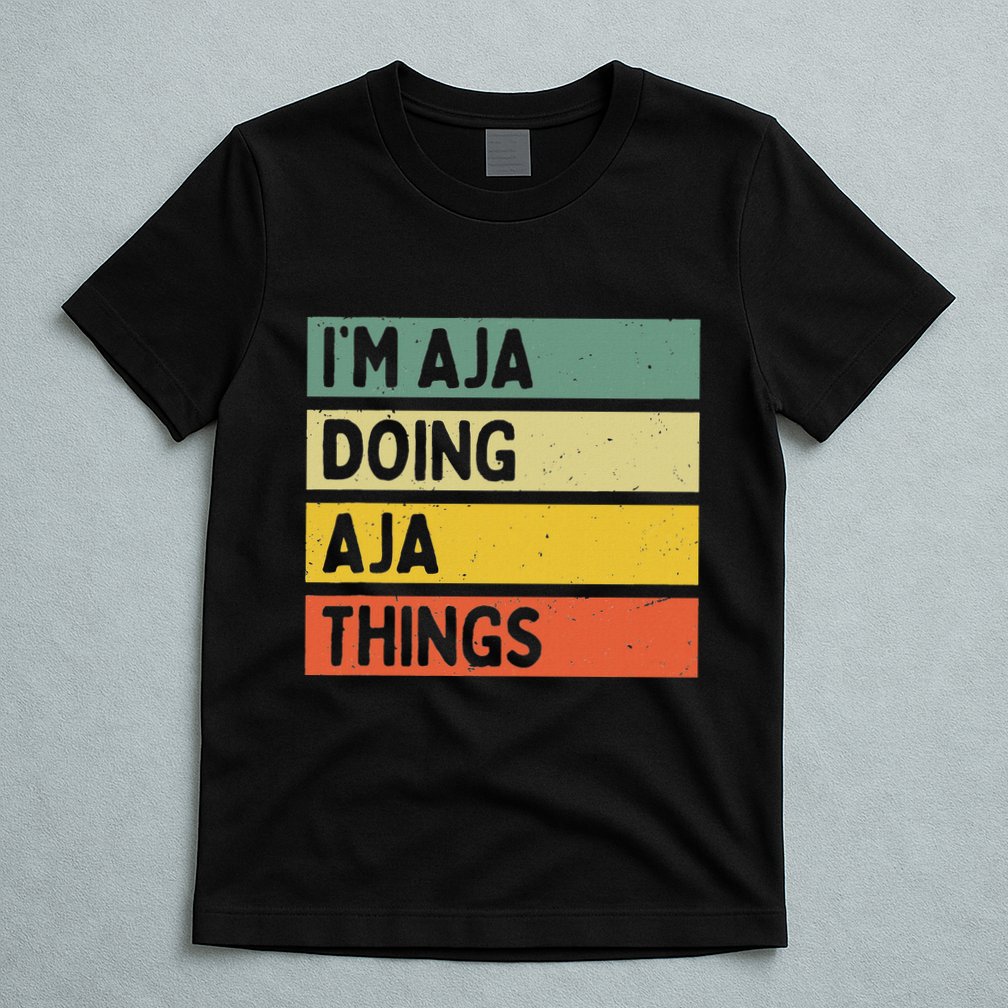 IM Aja Doing Aja Things Funny Personalized Quote T-Shirt