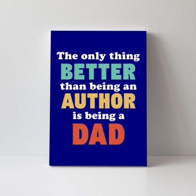 I'm A Dad And Author Funny Fatherhood Funny Dad Gift Canvas