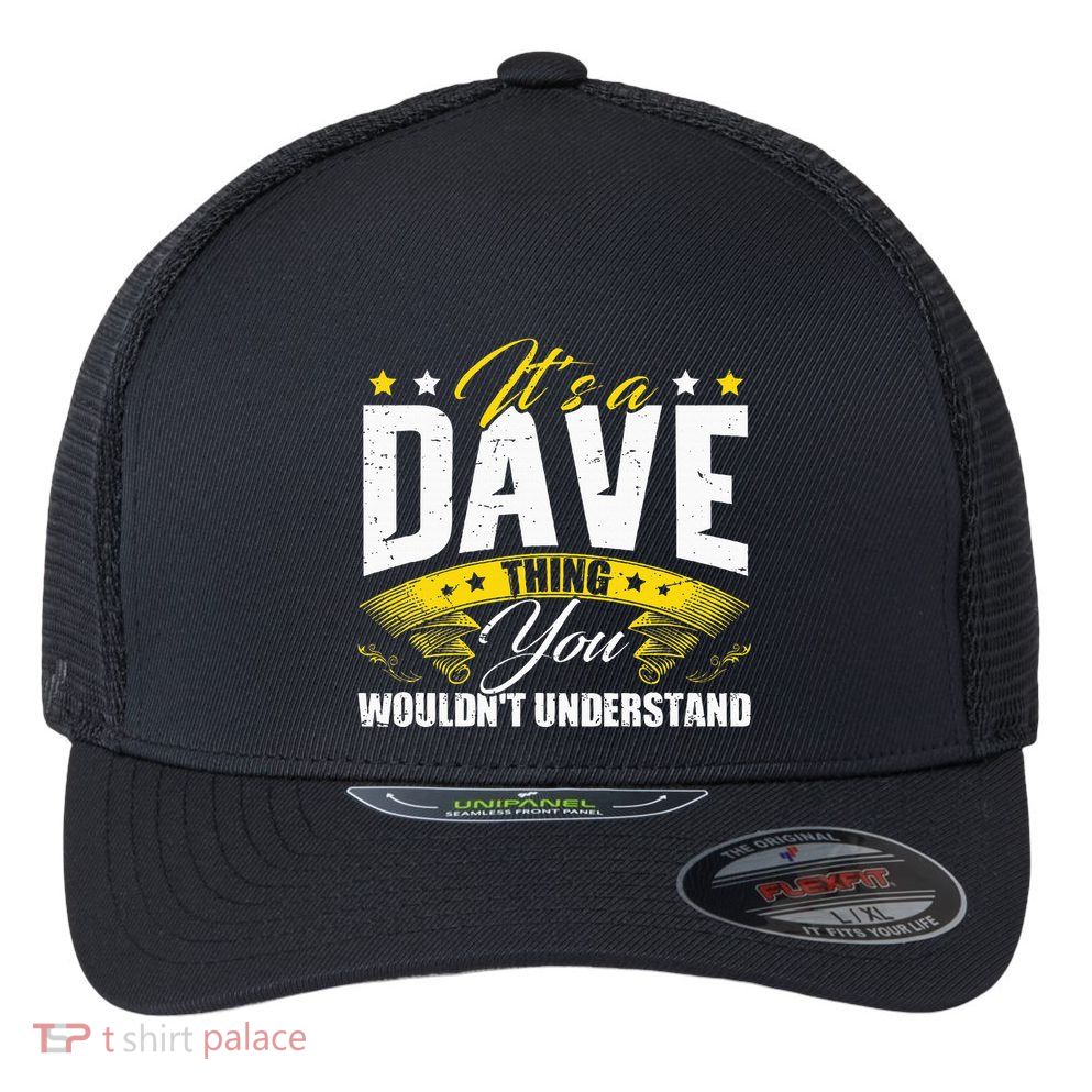 ItS A Dave Thing Flexfit Unipanel Trucker Cap