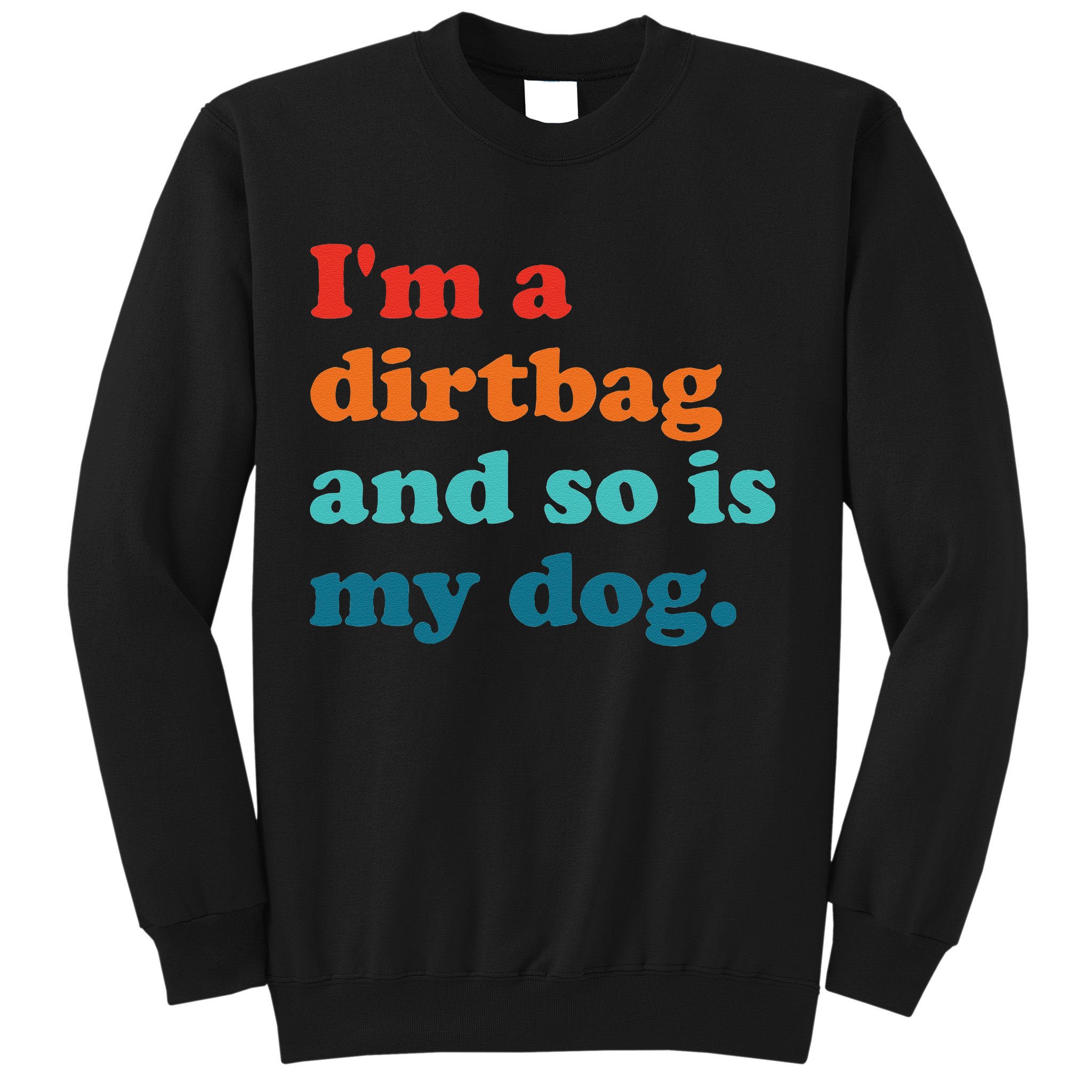 Im A Dirtbag And So Is Dog Funny Retro Apparel Sweatshirt