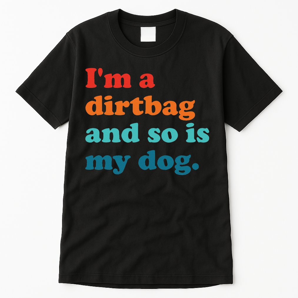Im A Dirtbag And So Is Dog Funny Retro Apparel Tall T-Shirt