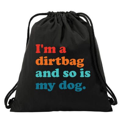 Im A Dirtbag And So Is Dog Funny Retro Apparel Drawstring Bag