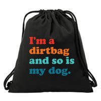 Im A Dirtbag And So Is Dog Funny Retro Apparel Drawstring Bag