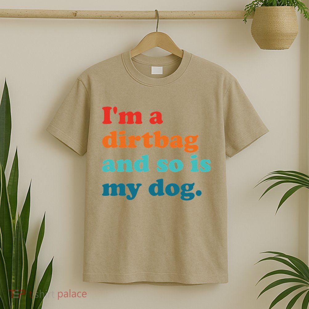 Im A Dirtbag And So Is Dog Funny Retro Apparel T-Shirt