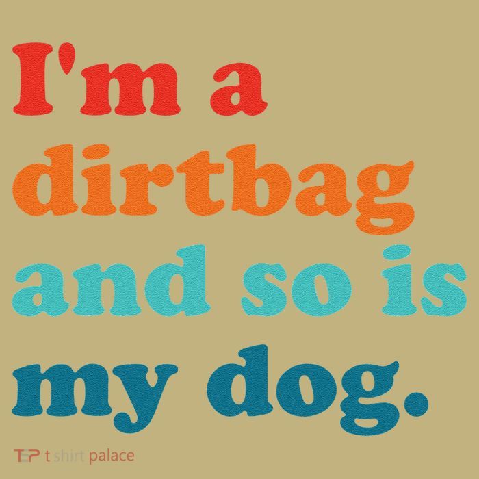 Im A Dirtbag And So Is Dog Funny Retro Apparel T-Shirt