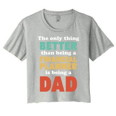 I'm A Dad And Financial Planner Funny Fatherhood Funny Dad Cool Gift Women's Crop Top Tee