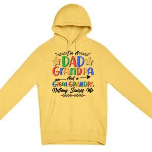 Im A Dad Grandpa And A Great Grandpa Nothing Scares Me Premium Pullover Hoodie