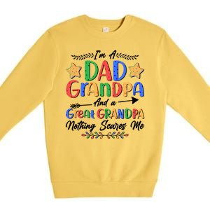 Im A Dad Grandpa And A Great Grandpa Nothing Scares Me Premium Crewneck Sweatshirt