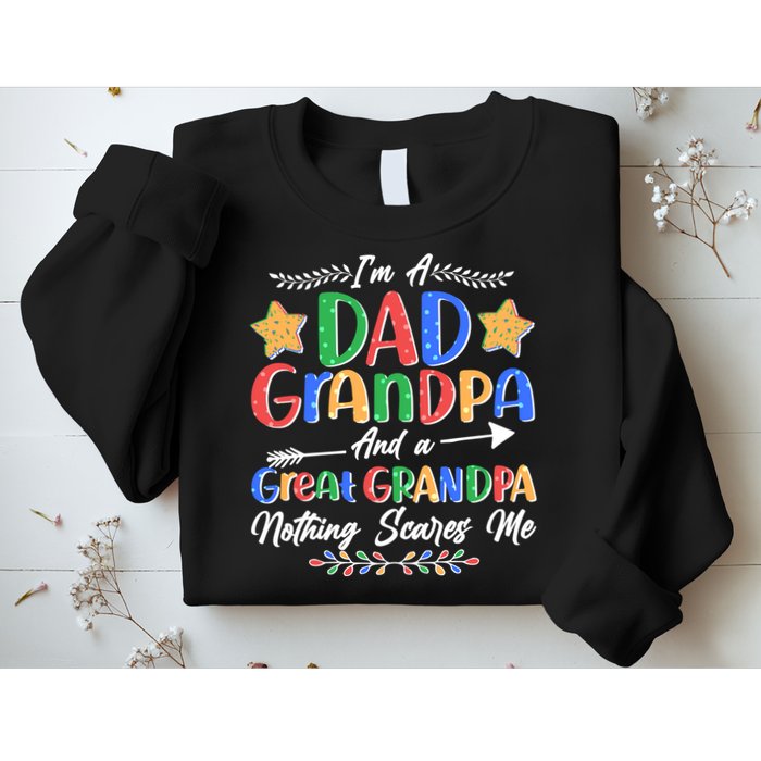 Im A Dad Grandpa And A Great Grandpa Nothing Scares Me Sweatshirt