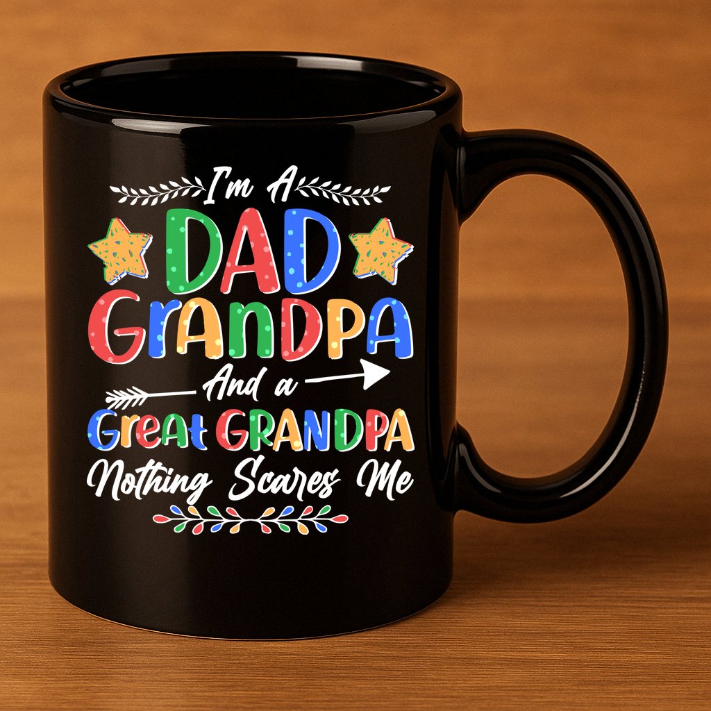 Im A Dad Grandpa And A Great Grandpa Nothing Scares Me 11oz C Handle Ceramic Mug