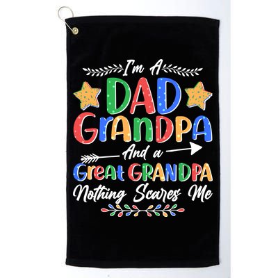 Im A Dad Grandpa And A Great Grandpa Nothing Scares Me Golf Towel