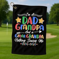 Im A Dad Grandpa And A Great Grandpa Nothing Scares Me Golf Towel