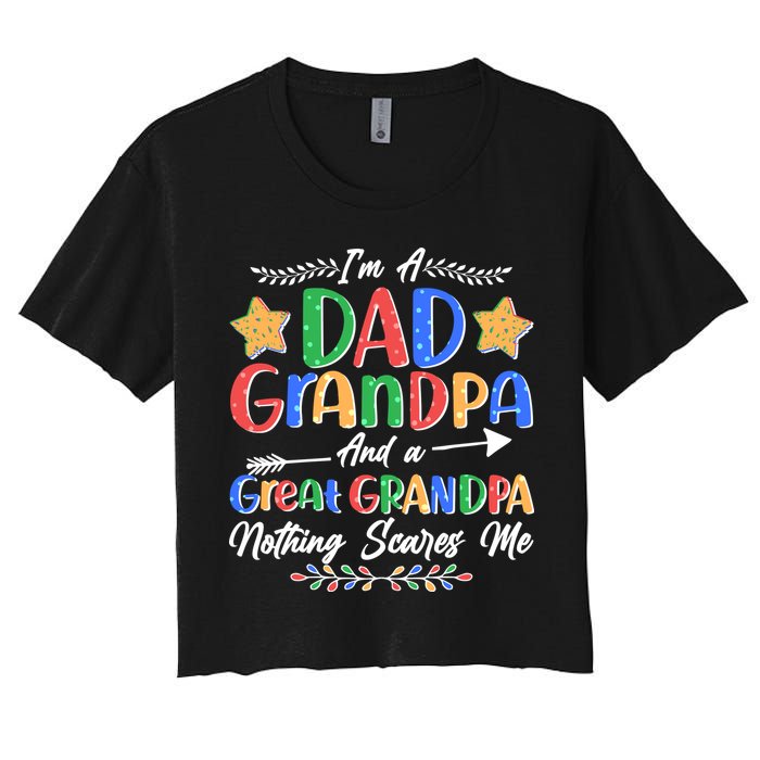 Im A Dad Grandpa And A Great Grandpa Nothing Scares Me Women's Crop Top Tee