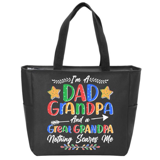Im A Dad Grandpa And A Great Grandpa Nothing Scares Me Zip Tote Bag