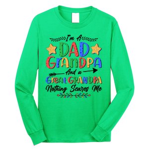 Im A Dad Grandpa And A Great Grandpa Nothing Scares Me Long Sleeve Shirt