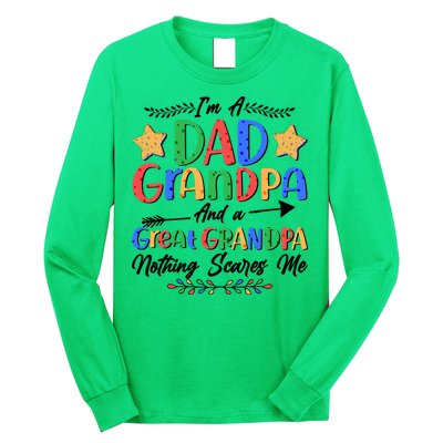 Im A Dad Grandpa And A Great Grandpa Nothing Scares Me Long Sleeve Shirt