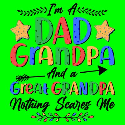Im A Dad Grandpa And A Great Grandpa Nothing Scares Me T-Shirt