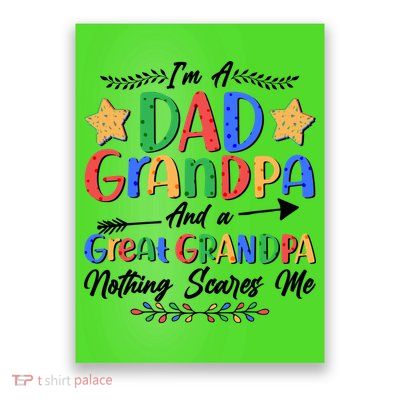 Im A Dad Grandpa And A Great Grandpa Nothing Scares Me Poster