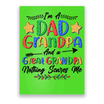 Im A Dad Grandpa And A Great Grandpa Nothing Scares Me Poster