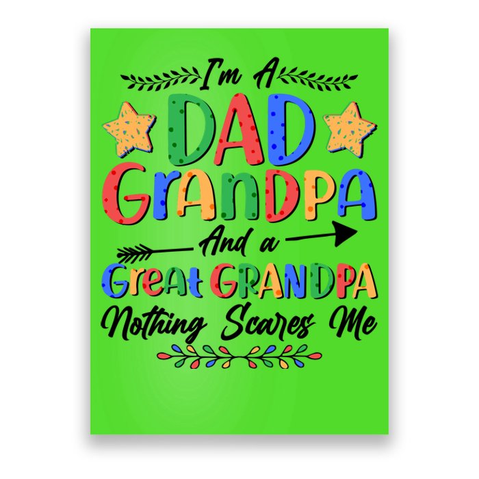 Im A Dad Grandpa And A Great Grandpa Nothing Scares Me Poster