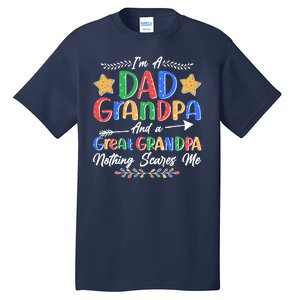 Im A Dad Grandpa And A Great Grandpa Nothing Scares Me Tall T-Shirt