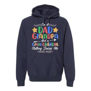 Im A Dad Grandpa And A Great Grandpa Nothing Scares Me Premium Hoodie