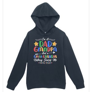 Im A Dad Grandpa And A Great Grandpa Nothing Scares Me Urban Pullover Hoodie