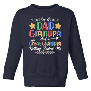 Im A Dad Grandpa And A Great Grandpa Nothing Scares Me Toddler Sweatshirt