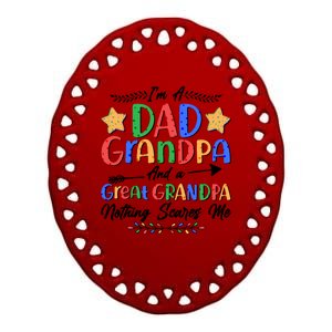 Im A Dad Grandpa And A Great Grandpa Nothing Scares Me Ceramic Oval Ornament